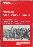 Fremad Og Aldrig Glemme: Ti Aars Forskning I Arbejderbevaegelsens Historie (SFAH skriftserie Nr. 11) 