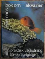 Allemans bok om akvarier : [en praktisk v&auml;gledning f&ouml;r den vetgirige]