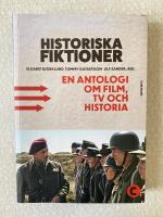 Historiska fiktioner : en antologi om film, tv och historia
