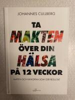 Ta makten &ouml;ver din h&auml;lsa p&aring; 12 veckor : maten och vanorna som ger resultat