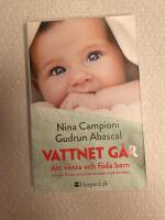 Vattnet g&aring;r : att v&auml;nta och f&ouml;da barn och den f&ouml;rsta omtumlande tiden med din bebis