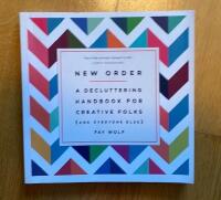 New order - a decluttering handbook for creative folks (and everyone else)