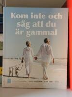 Kom inte och s&auml;g att du &auml;r gammal
