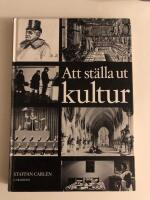 Att st&auml;lla ut kultur : om kulturhistoriska utst&auml;llningar under 100 &aring;r = Exhibition culture : concerning cultural exhibitions over a period of 100 years