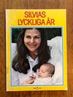 Silvias lyckliga &aring;r : en ber&auml;ttelse i bilder om Silvias f&ouml;rsta &aring;r som drottning i Sverige