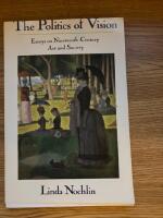 The politics of vision - essays on nineteenth-century art and society