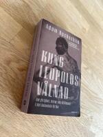 Kung Leopolds v&aring;lnad - om girighet, terror och hj&auml;ltemod i det koloniala Afrika