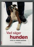 Vad s&auml;ger hunden : guide till hundens beteende