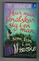 Hur man f&ouml;r&auml;lskar sig i en man som bor i en buske - roman
