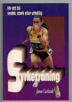 Styrketr&auml;ning : f&ouml;r att bli snabb, stark eller uth&aring;llig