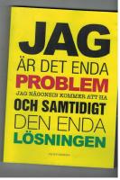 Jag &auml;r det enda problem jag n&aring;gonsin kommer att ha och samtidigt den enda l&ouml;sningen