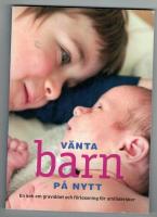 V&auml;nta barn p&aring; nytt : en bok om graviditet och f&ouml;rlossning f&ouml;r omf&ouml;derskor