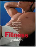 Fitness guiden : [uppv&auml;rmning, styrketr&auml;ning, kondition, nedtrappning, kost, anatomi]
