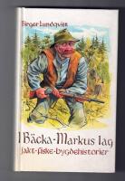I B&auml;cka-Markus lag : jakt-, fiske- och bygdehistorier