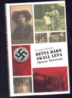 Detta barn skall leva : Helene Holzmans sanna ber&auml;ttelse om krigs&aring;ren 1941-1944
