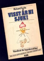 Visst &auml;r ni sjuk! : handbok f&ouml;r hypokondriker