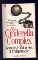 The Cinderella Complex Women&acute;s Hidden Fear of Independence
