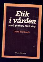 Etik i v&aring;rden : teori, praktik, forskning