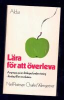 L&auml;ra f&ouml;r att &ouml;verleva : angrepp p&aring; en f&ouml;rlegad undervisning - f&ouml;rslag till en revolution!