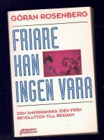 Friare kan ingen vara : den amerikanska id&eacute;n fr&aring;n revolution till Reagan