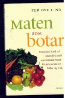 Maten som botar : Functional food och andra livsmedel som f&ouml;rebygger sjukdom och g&ouml;r dig frisk