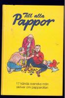 Till alla pappor : 17 k&auml;nda svenska m&auml;n skriver om papparollen