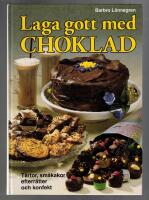 Laga gott med choklad : T&aring;rtor, sm&aring;kakor, desserter, drycker och konfekt