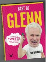 B&auml;st of Glenn : tankar och tweets fr&aring;n internets goaste gubbe