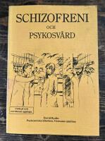 Schizofreni och psykosv&aring;rd : En bok f&ouml;r anh&ouml;riga, patienter och andra ber&ouml;rda om schizofreni och andra psykoser och om den psykiatriska rehabiliteringen vid dessa tillst&aring;nd