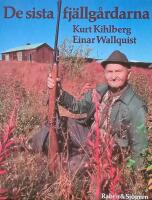 De sista fj&auml;llg&aring;rdarna : nybyggarliv och jaktmarker i en lappl&auml;ndsk fj&auml;llsocken