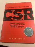 CSR i praktiken : hur f&ouml;retag jobbar med h&aring;llbarhet f&ouml;r att tj&auml;na pengar