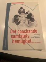 Det coachande samtalets hemlighet - Att hantera sv&aring;ra samtal p&aring; din arbetsplats