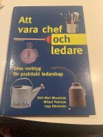 Att vara chef och ledare : dina verktyg f&ouml;r praktiskt ledarskap