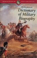 The Wordsworth dictionary of military biography The Lives of Warrior Kings and Commanders from Ataturk to Zhukov