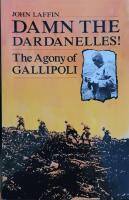 Damn the Dardanelles! - The agony of Gallipoli