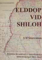 Elddop vid Shilo : svenska volont&auml;rer i amerikanska inb&ouml;rdesskriget 1861-1685