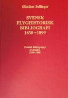 Svensk flyghistorisk bibliografi 1630-1899 = Swedish bibliography of aviation 1630-1899