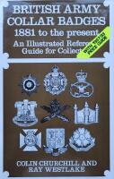 British army collar badges 1881 to present. An illustrated reference guide for collectors