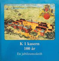 K 1 kasern 100 &aring;r En jubileumsskrift 