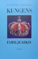 Kungens familjearkiv, Stiftelsen Bernadotteska arkivet presenterar genom Ingemar Carlsson -