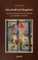 Om straff och f&auml;ngelser &ndash; Om det avvikande svenska v&auml;gvalet p&aring; straffr&auml;ttens omr&aring;de