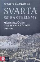 Svarta Saint-Barth&eacute;lemy : m&auml;nnisko&ouml;den i en svensk koloni 1785-1847