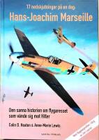 17 nedskjutningar p&aring; en dag : Hans-Joachim Marseille - den sanna historien om flygaresset som v&auml;nde sig mot Hitler