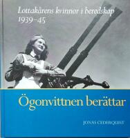 &Ouml;gonvittnen ber&auml;ttar : lottak&aring;rens kvinnor i beredskap 1939-45