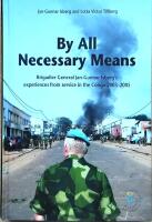 By all necessary means : Brigadier General Jan-Gunnar Isberg's experiences from service in the Congo 2003-2005