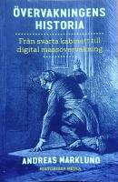 &Ouml;vervakningens historia : fr&aring;n svarta kabinett till digital mass&ouml;vervakning