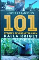 101 svenska sev&auml;rdheter fr&aring;n kalla kriget