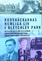 Kodkn&auml;ckarnas hemliga liv i Bletchley Park : historien om de m&auml;n och kvinnor som dechiffrerade den tyska koden under andra v&auml;rldskriget