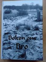 Boken om Bro : f&ouml;r&auml;ndringar under ett sekel i ett uppl&auml;ndskt stationssamh&auml;lle