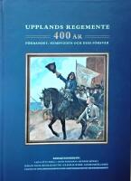 Upplands regemente 400 &aring;r : f&ouml;rbandet, hembygden och dess f&ouml;rsvar